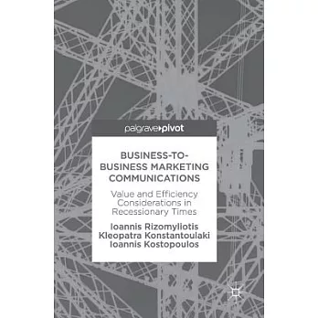 Business-to-Business Marketing Communications: Value and Efficiency Considerations in Recessionary Times