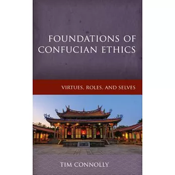 Foundations of Confucian Ethics: Virtues, Roles, and Exemplars