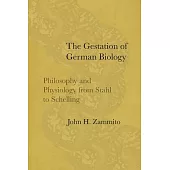 The Gestation of German Biology: Philosophy and Physiology from Stahl to Schelling