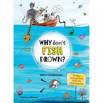 Why Don’t Fish Drown?: And Other Vital Questions About the Animal Kingdom