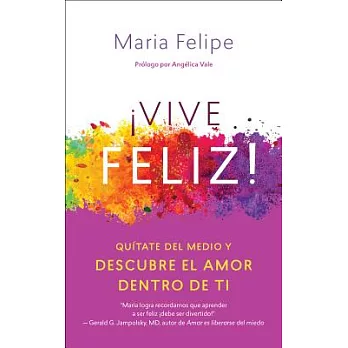 Vive Feliz!/ Live Happy!: Quítate del medio y descubre el amor dentro de ti/ Get Out of the Way and Discover the Love Within You