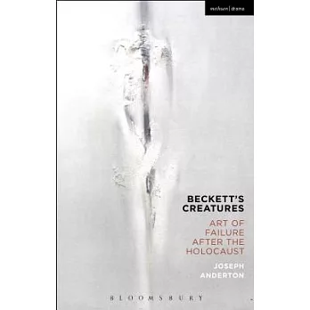 Beckett’s Creatures: Art of Failure After the Holocaust