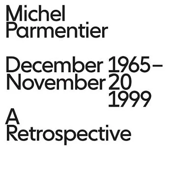 Michel Parmentier: December 1965–November 20, 1999: A Retrospective