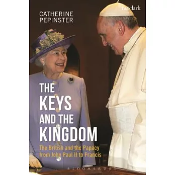 The Keys and the Kingdom: The British and the Papacy from John Paul II to Francis