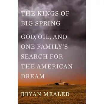 The Kings of Big Spring: God, Oil, and One Family’s Search for the American Dream