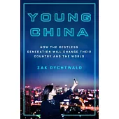 Young China: How the Restless Generation Will Change Their Country and the World