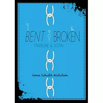 Bent not broken : Madeline and Justin /