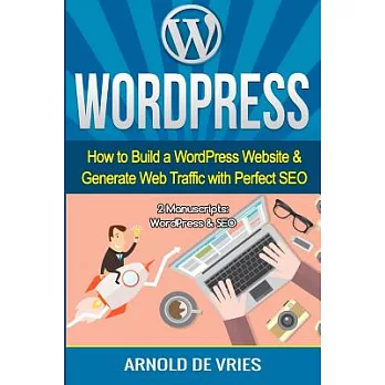 Wordpress: How to Build a Wordpress Website & Generate Web Traffic With Perfect Seo