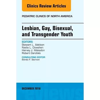 Lesbian, Gay, Bisexual, and Transgender Youth, an Issue of Pediatric Clinics of North America