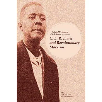 C. L. R. James and Revolutionary Marxism: Selected Writings of C.L.R. James 1939-1949