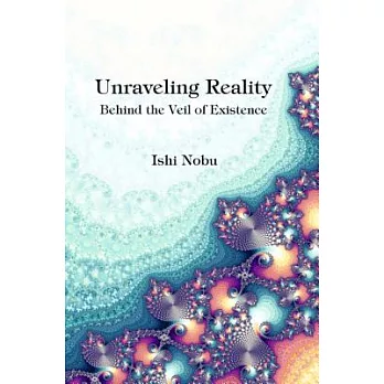 Unraveling Reality: Behind the Veil of Existence