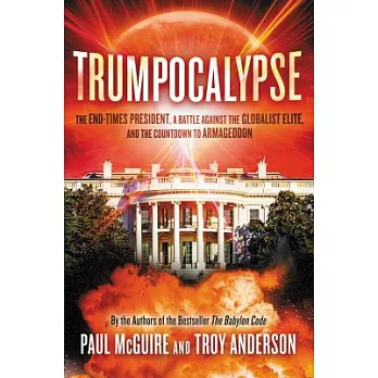 Trumpocalypse: The End-Times President, a Battle Against the Globalist Elite, and the Countdown to Armageddon