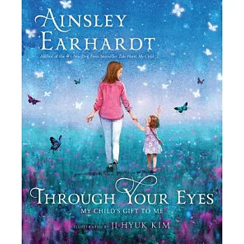 Through Your Eyes: My Child’s Gift to Me