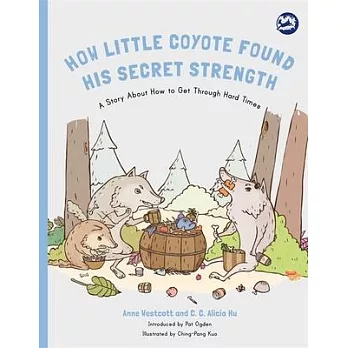 How Little Coyote Found His Secret Strength: A Story about How to Get Through Hard Times