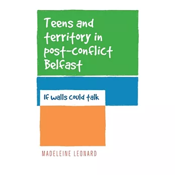 Teens and Territory in ’post-Conflict’ Belfast: If Walls Could Talk