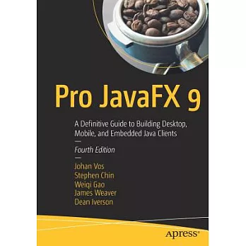 Pro Javafx 9: A Definitive Guide to Building Desktop, Mobile, and Embedded Java Clients