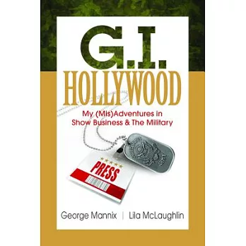 G.I. Hollywood: Some of My (Mis)adventures in Show Business and the Military: My Journey from Hollywood Agent to Combat Soldier,