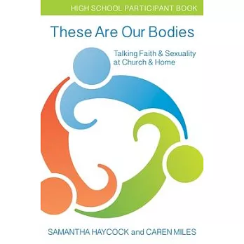 These Are Our Bodies, High School Participant Book: Talking Faith & Sexuality at Church & Home (High School Participant Book)