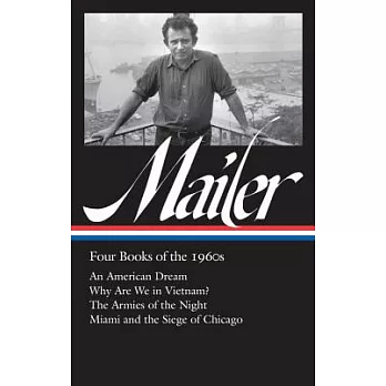 Norman Mailer: Four Books of the 1960s: An American Dream / Why Are We in Vietnam? / The Armies of the Night / Miami and the Sie