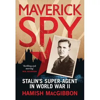 Maverick Spy: Stalin’s Super-Agent in World War II