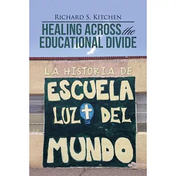 Healing Across the Educational Divide: La Historia De Escuela Luz Del Mundo
