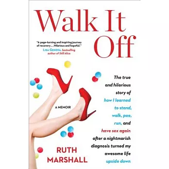 Walk It Off: The True and Hilarious Story of How I Learned to Stand, Walk, Pee, Run, and Have Sex Again After a Nightmarish Diag
