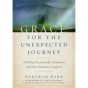 Grace for the Unexpected Journey: A 60-Day Devotional for Alzheimer’s and Other Dementia Caregivers
