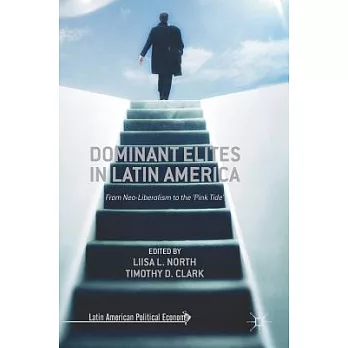 Dominant Elites in Latin America: From Neo-Liberalism to the ’pink Tide’