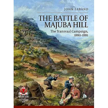 The Battle of Majuba Hill: The Transvaal Campaign, 1880-1881