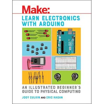 Learn Electronics with Arduino: An Illustrated Beginner’s Guide to Physical Computing