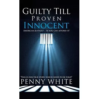 Guilty Till Proven Innocent: American Justice? - If You Can Afford It!