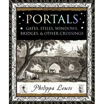 Portals: Gates, Stiles, Windows, Bridges & Other Crossings
