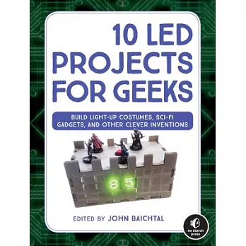 10 Led Projects for Geeks: Build Light-up Costumes, Sci-fi Gadgets, and Other Clever Inventions