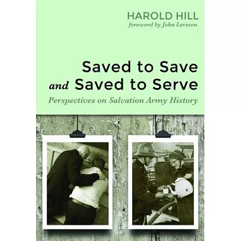 Saved to Save and Saved to Serve: Perspectives on Salvation Army History