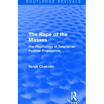 Routledge Revivals: The Rape of the Masses (1940): The Psychology of Totalitarian Political Propaganda