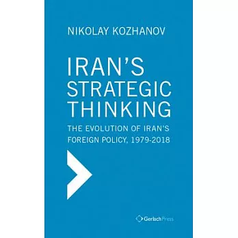 Iran’s Strategic Thinking: The Evolution of Iran’s Foreign Policy, 1979-2018