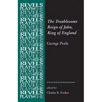 The Troublesome Reign of John, King of England: By George Peele
