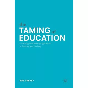 The Taming of Education: Evaluating Contemporary Approaches to Learning and Teaching