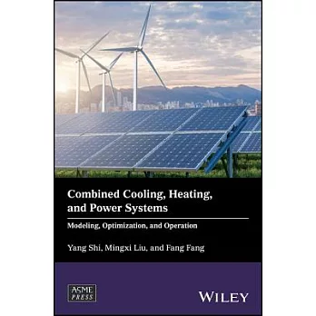 Combined Cooling, Heating, and Power Systems: Modeling, Optimization, and Operation