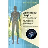 Descodificación biológica de los problemas neurológicos y endocrinos / Biological Decoding of Neurological and Endocrine Problems