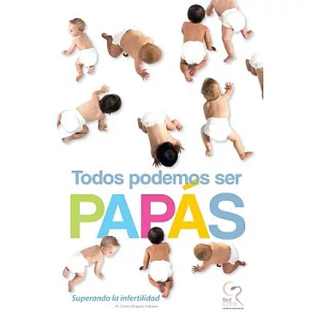 Todos podemos ser papas / We Can All Be Parents: Superando la infertilidad / Overcoming Infertility