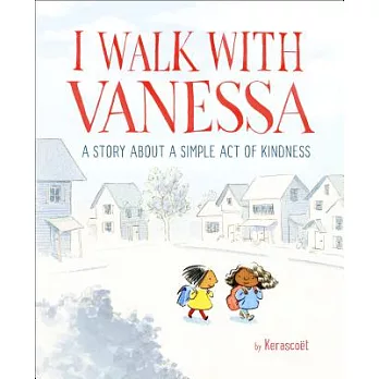 I walk with Vanessa : a story about a simple act of kindness / by Kerascoët.  Kerascoët, author, illustrator.