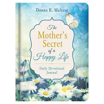 The Mother’s Secret of a Happy Life: Daily Devotional Journal