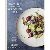 Eating from the Ground Up: recipes for simple, perfect vegetables