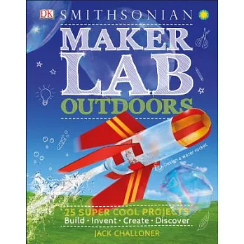 Maker Lab Outdoors: 25 Super Cool Projects: Build-Invent-Create-Discover