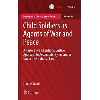 Child Soldiers as Agents of War and Peace: A Restorative Transitional Justice Approach to Accountability for Crimes Under International Law