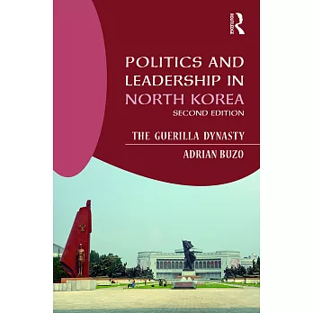 Politics and Leadership in North Korea: The Guerilla Dynasty