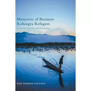 Memories of Burmese Rohingya Refugees: Contested Identity and Belonging