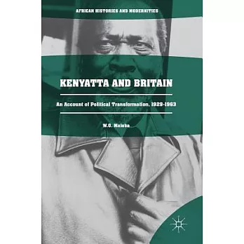 Kenyatta and Britain: An Account of Political Transformation, 1929-1963