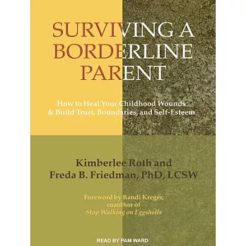 Surviving a Borderline Parent: How to Heal Your Childhood Wounds & Build Trust, Boundaries, and Self-Esteem